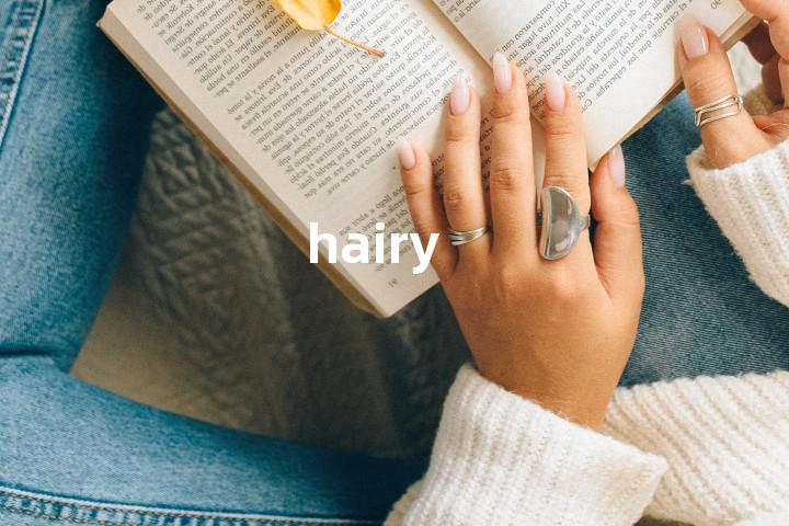 hairy