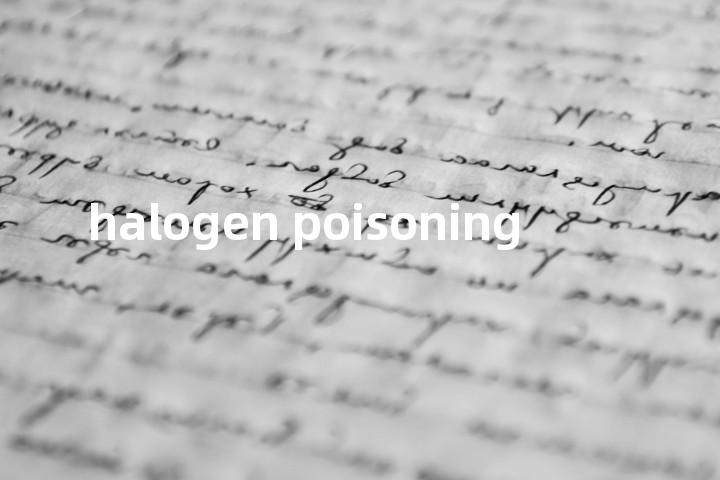 halogen poisoning单词图解，单词释义场景配图