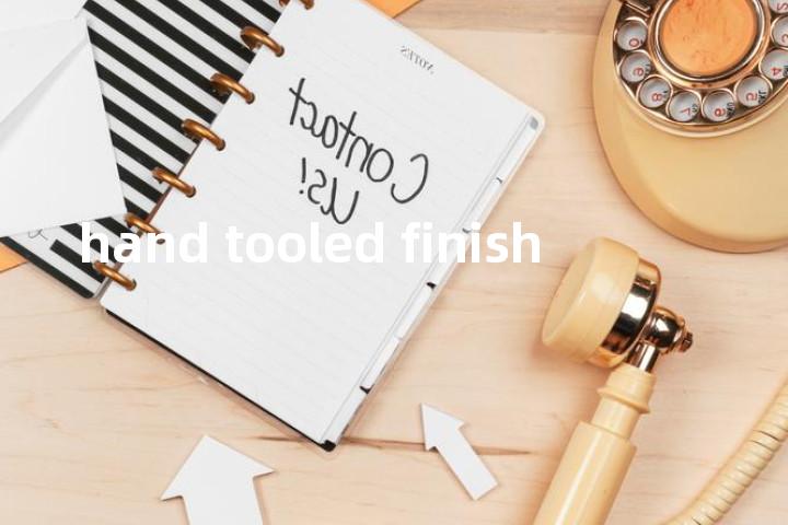 hand tooled finish单词图解，单词释义场景配图