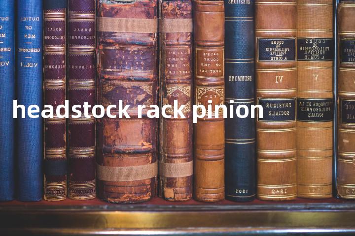 headstock rack pinion单词图解，单词释义场景配图