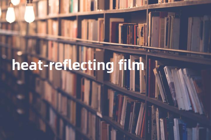 heat-reflecting film单词图解，单词释义场景配图