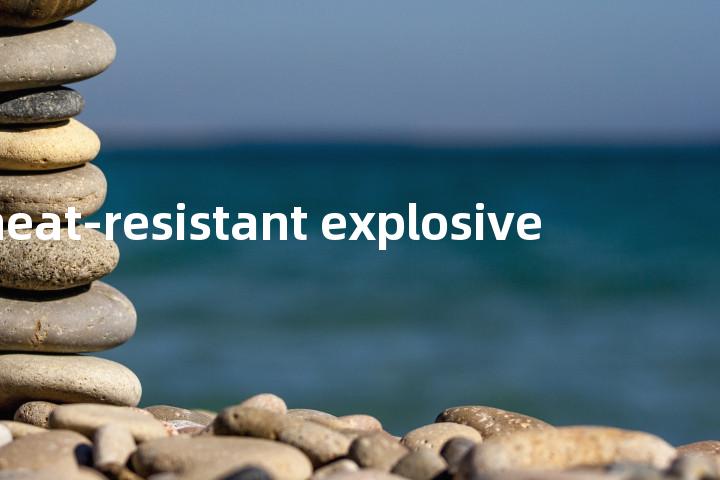heat-resistant explosive单词图解，单词释义场景配图