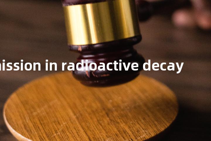 heat emission in radioactive decay单词图解，单词释义场景配图