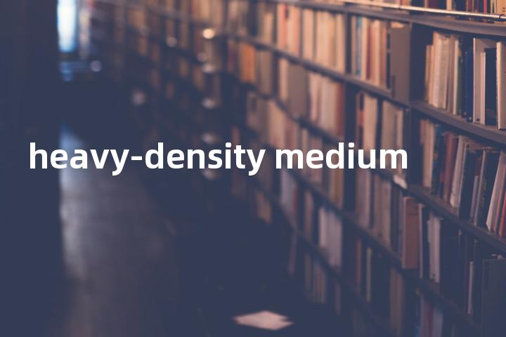 heavy-density medium单词图解，单词释义场景配图