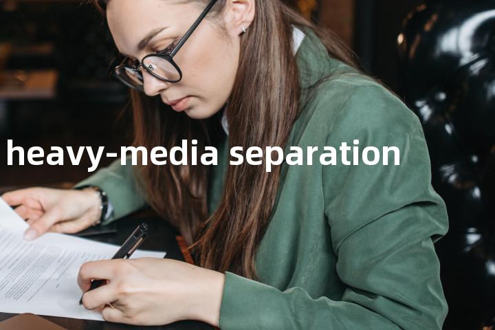 heavy-media separation单词图解，单词释义场景配图