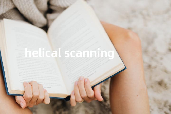 helical scanning单词图解，单词释义场景配图