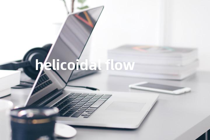 helicoidal flow单词图解，单词释义场景配图