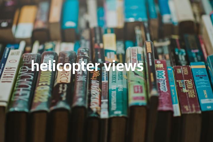 helicopter views单词图解，单词释义场景配图