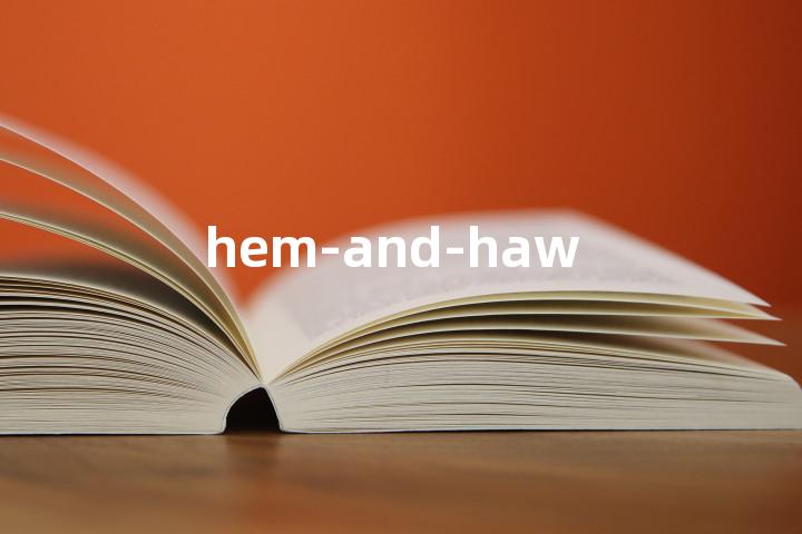 hem-and-haw单词图解，单词释义场景配图