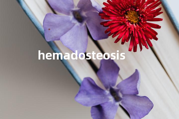 hemadosteosis单词图解，单词释义场景配图