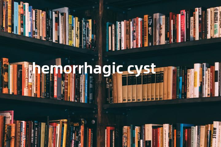 hemorrhagic cyst单词图解，单词释义场景配图