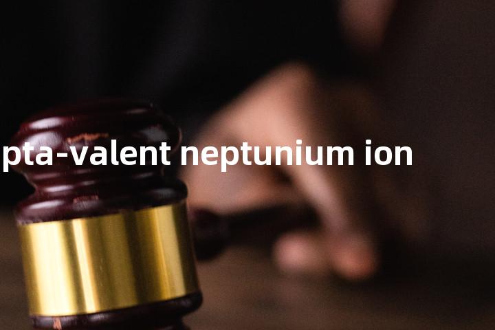 hepta-valent neptunium ion单词图解，单词释义场景配图