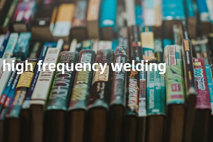 high frequency welding单词图解，单词释义场景配图