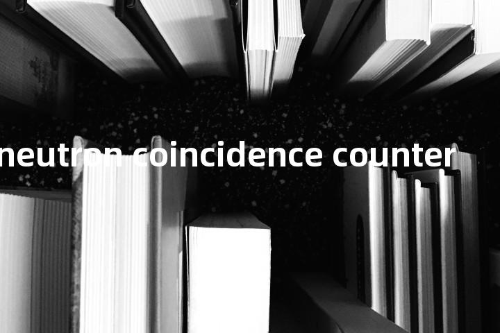high level neutron coincidence counter单词图解，单词释义场景配图