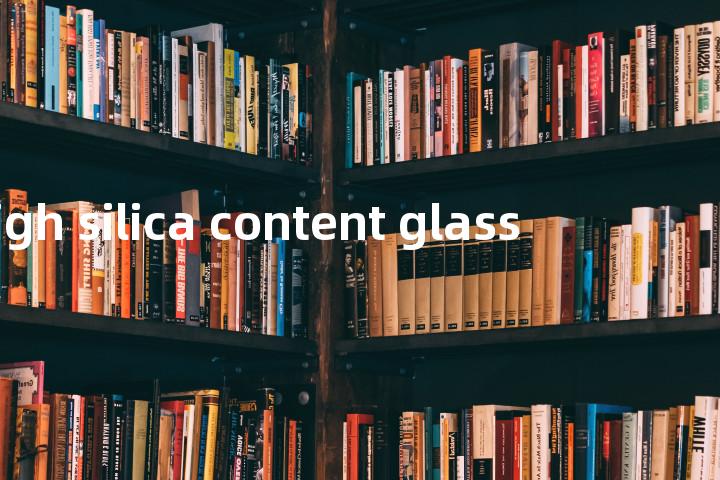 high silica content glass单词图解，单词释义场景配图