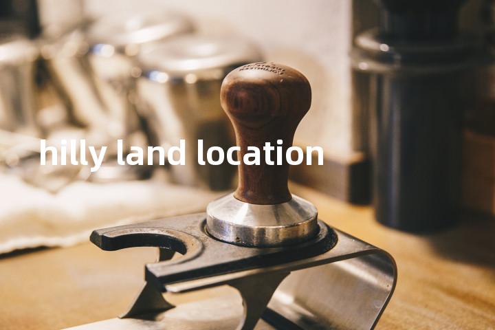 hilly land location单词图解，单词释义场景配图