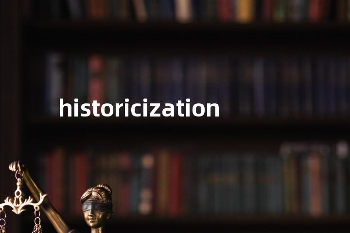 historicization单词图解，单词释义场景配图