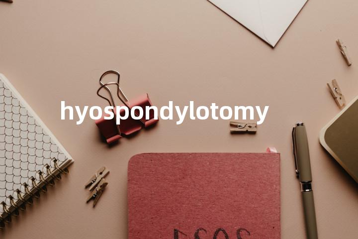 hyospondylotomy单词图解，单词释义场景配图
