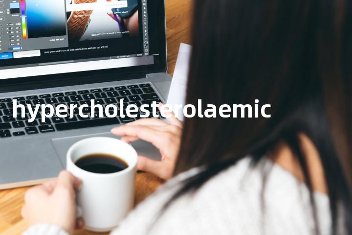 hypercholesterolaemic单词图解，单词释义场景配图