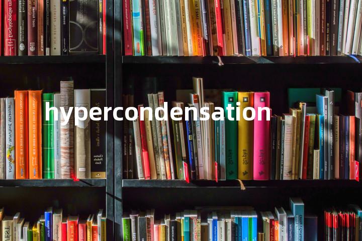 hypercondensation单词图解，单词释义场景配图