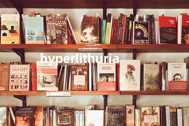 hyperlithuria单词图解，单词释义场景配图