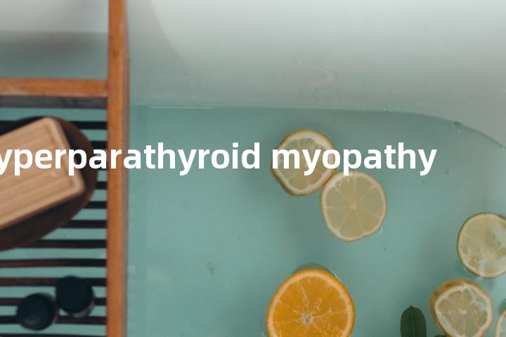 hyperparathyroid myopathy单词图解，单词释义场景配图