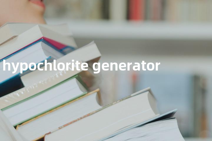 hypochlorite generator单词图解，单词释义场景配图