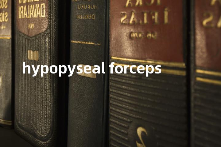 hypopyseal forceps单词图解，单词释义场景配图