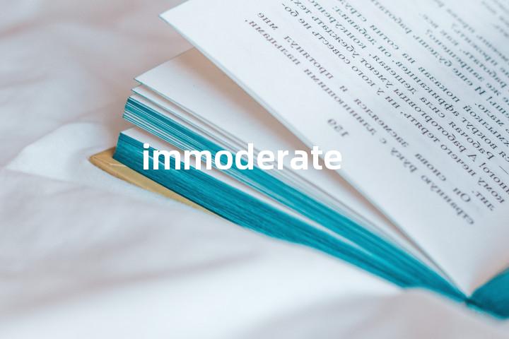 immoderate