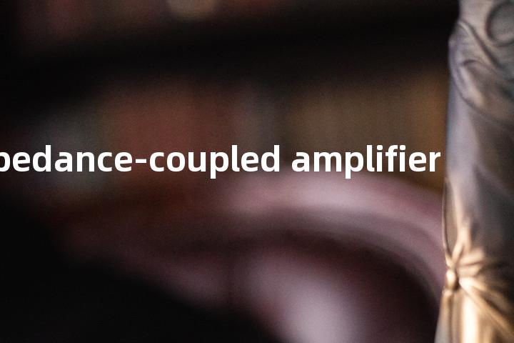 impedance-coupled amplifier单词图解，单词释义场景配图