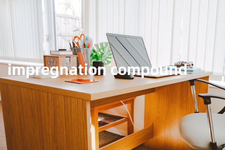 impregnation compound单词图解，单词释义场景配图