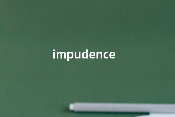 impudence