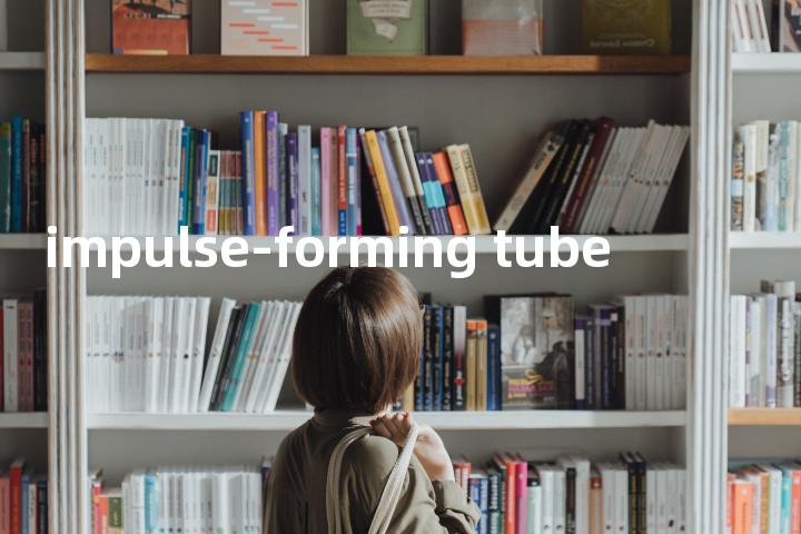 impulse-forming tube单词图解，单词释义场景配图