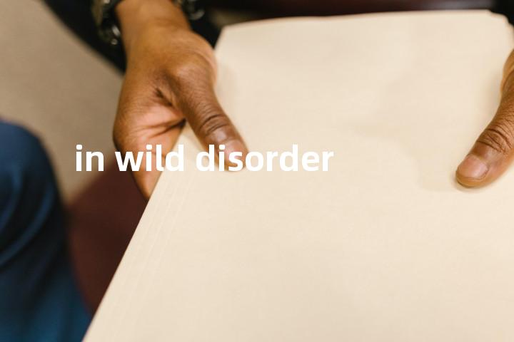 in wild disorder单词图解，单词释义场景配图