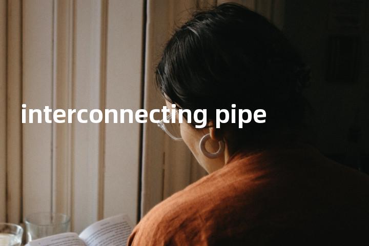 interconnecting pipe单词图解，单词释义场景配图