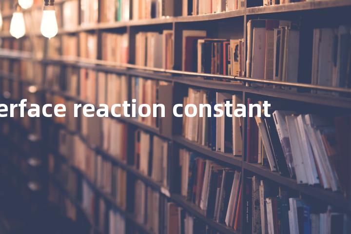 interface reaction constant单词图解，单词释义场景配图