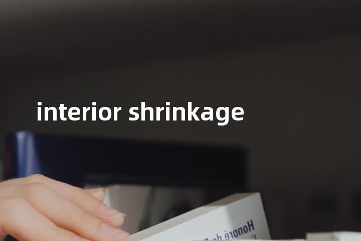 interior shrinkage单词图解，单词释义场景配图