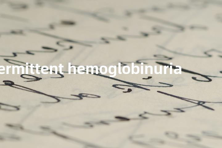 intermittent hemoglobinuria单词图解，单词释义场景配图