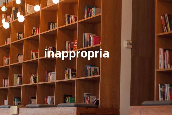 inappropriate