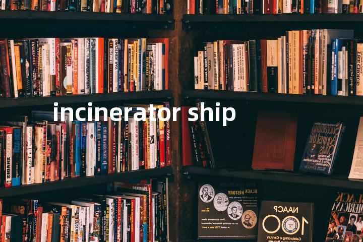 incinerator ship单词图解，单词释义场景配图