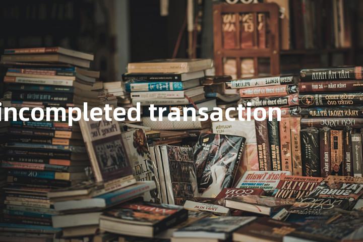 incompleted transaction单词图解，单词释义场景配图