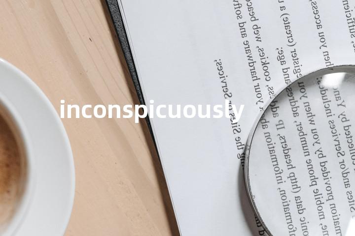 inconspicuously单词图解，单词释义场景配图
