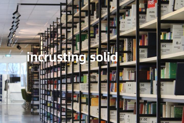 incrusting solid单词图解，单词释义场景配图