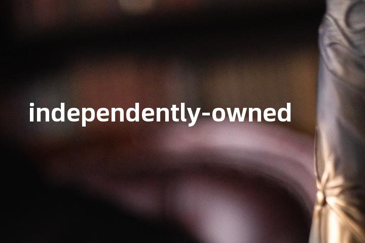 independently-owned单词图解，单词释义场景配图
