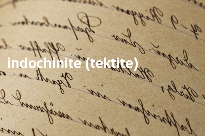 indochinite (tektite)单词图解，单词释义场景配图
