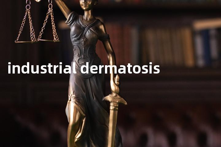 industrial dermatosis单词图解，单词释义场景配图