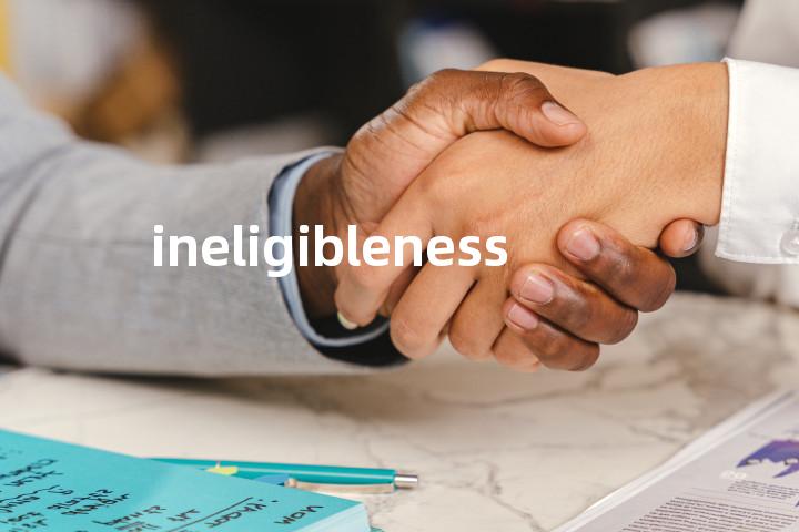 ineligibleness单词图解，单词释义场景配图