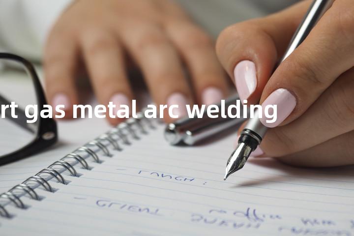 inert gas metal arc welding单词图解，单词释义场景配图