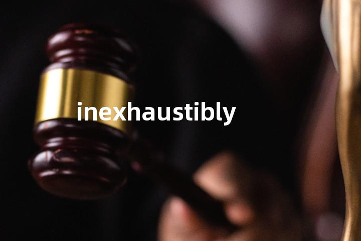 inexhaustibly单词图解，单词释义场景配图
