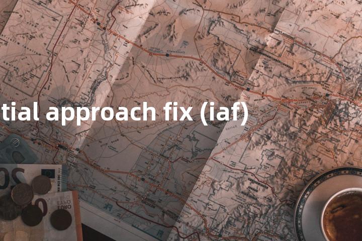 initial approach fix (iaf)单词图解，单词释义场景配图